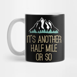 It's Another Half Mile Or So Hiking Mug